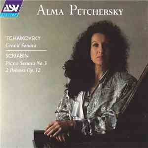 Alma Petchersky - Tchaikovsky / Scriabin - Grand Sonata / Piano Sonata No. 3, 2 Poèmes Op. 32 download free