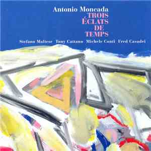 Antonio Moncada - Trois Éclats De Temps download free