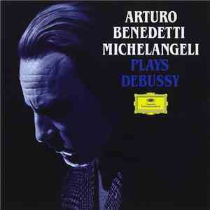 Arturo Benedetti Michelangeli Plays Debussy - Arturo Benedetti Michelangeli Plays Debussy download free