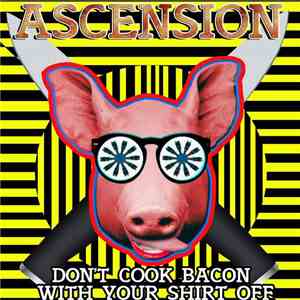 Ascension  - Don’t Cook Bacon With Your Shirt Off download free