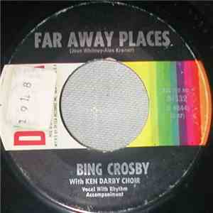 Bing Crosby With Ken Darby Choir - Far Away Places / Tarra Ta-Lara Ta-Lar download free