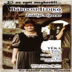 Bárdosi Ildikó, Téka, Juhász Zoltán, Németh Ferenc - Ki Az Eget Megkerüli… - Erdélyi Népzene (Kis-Küküllő Mente, Vízmellék) = Transylvanian Village Music download free