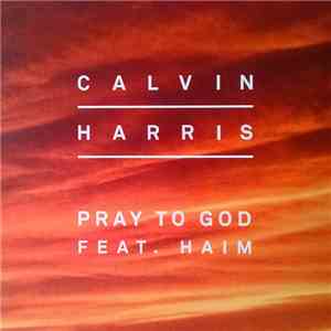 Calvin Harris Feat. Haim  - Pray To God download free