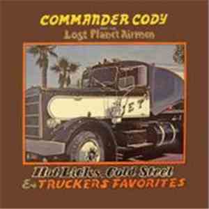 Commander Cody And His Lost Planet Airmen - Hot Licks, Cold Steel & Truckers Favorites download free