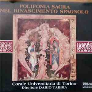 Corale Universitaria Di Torino, Dario Tabbia, Juan de Anchieta, Francisco De Peñalosa, Cristóbal de Morales, Juan Navarro , Francisco Guerrero, Tomás Luis De Victoria - Polifonia Sacra Del Rinascimento Spagnolo download free
