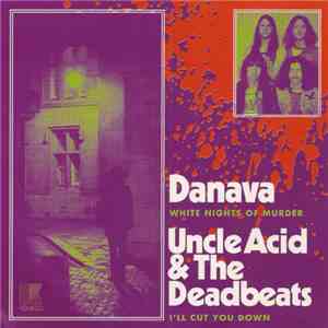 Danava / Uncle Acid & The Deadbeats - White Nights Of Murder / I'll Cut You Down download free