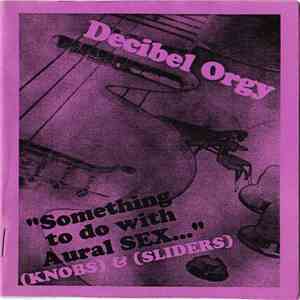 Decibel Orgy - Something To Do With Aural SEX... download free