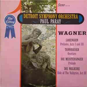 Detroit Symphony Orchestra, Paul Paray, Wagner - Lohengrin Preludes, Acts I And III / Tannhauser Overture / Die Meistersinger Prelude / Die Walkure Ride Of The Valkyries, Act III download free