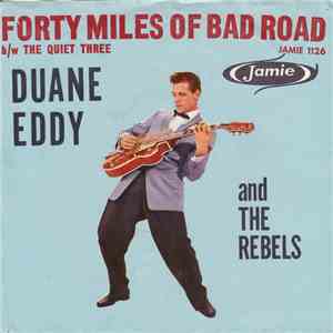 Duane Eddy, His 'Twangy' Guitar And The Rebels - Forty Miles Of Bad Road / The Quiet Three download free