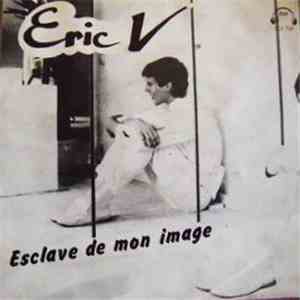 Eric V - Esclave De Mon Image / Disco Dans La Discothèque download free