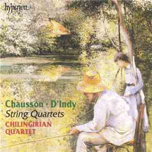 Ernest Chausson • Vincent d'Indy — Chilingirian Quartet - String Quartets download free