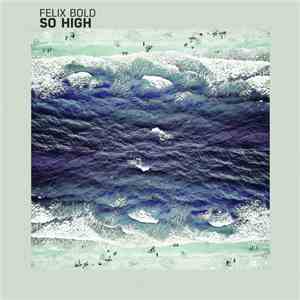 Felix Bold - So High download free