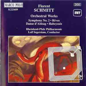 Florent Schmitt, Leif Segerstam - Orchestral Works (Symphony No. 2 • Rêves Danse D'Abisag • Habeyssée) download free