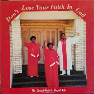 Garrett-Roberts Gospel Trio - Don't Lose Your Faith In God download free