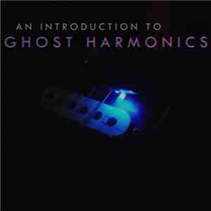 Ghost Harmonics - An Introduction To Ghost Harmonics download free