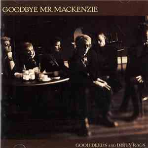Goodbye Mr. Mackenzie - Good Deeds And Dirty Rags download free