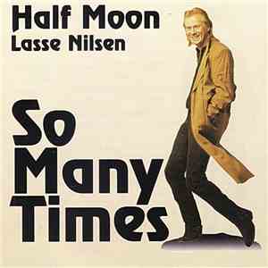 Half Moon , Lasse Nilsen - So Many Times download free