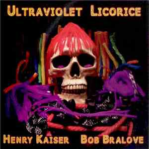 Henry Kaiser, Bob Bralove - Ultraviolet Licorice download free