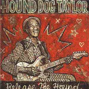 Hound Dog Taylor - Release The Hound download free