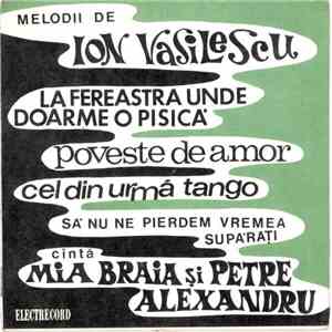 Ion Vasilescu - Cîntă Mia Braia Și Petre Alexandru - La Fereastra Unde Doarme O Pisică / Poveste De Amor / Cel Din Urmă Tango / Să Nu Ne Pierdem Vremea Supărați download free
