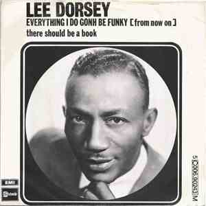 Lee Dorsey - Everything I Do Gonh Be Funky (From Now On) / There Should Be A Book download free