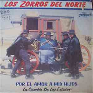 Los Zorros Del Norte - Por El Amor A Mis Hijos / La Cumbia De Los Estados download free