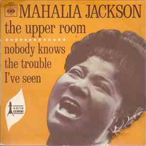 Mahalia Jackson - The Upper Room / Nobody Knows The Trouble I've Seen download free