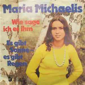 Maria Michaelis - Wie Sage Ich Es Ihm / Es Gibt Sonne - Es Gibt Regen download free