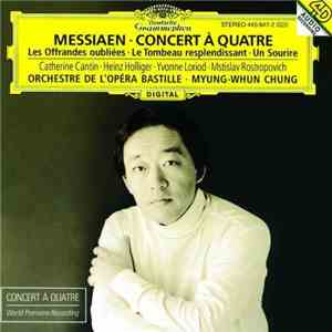Messiaen, Catherine Cantin, Heinz Holliger, Yvonne Loriod, Mstislav Rostropovich, Orchestre De L'Opéra Bastille, Myung-Whun Chung - Concert À Quatre · Les Offrandes Oubliées · Le Tombeau Resplendissant · Un Sourire download free
