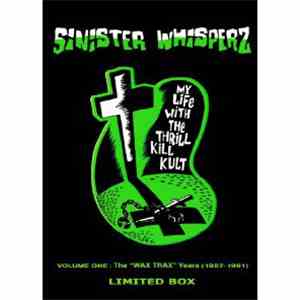 My Life With The Thrill Kill Kult - Sinister Whisperz - Volume One: The 'Wax Trax' Years (1987-1991) download free