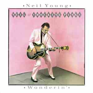 Neil Young & The Shocking Pinks - Wonderin' download free