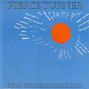Pierce Turner - Orange Coloured Sun download free