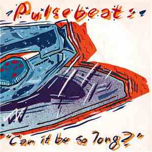 Pulse Beat - Can It Be So Long? download free