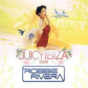 Robbie Rivera - Juicy Ibiza 2008 download free