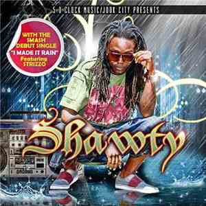 Shawty  - I Made It Rain download free