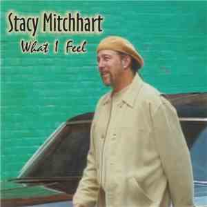Stacy Mitchhart - What I Feel download free