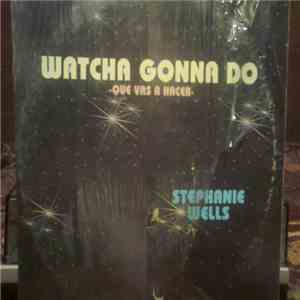 Stephanie Wells - Watcha Gonna Do (Que Vas Hacer) download free