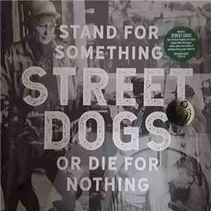 Street Dogs - Stand For Something Or Die For Nothing download free