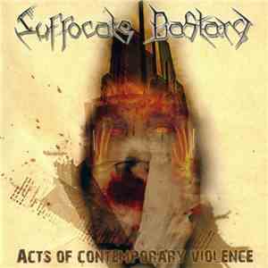 Suffocate Bastard - Acts Of Contemporary Violence download free