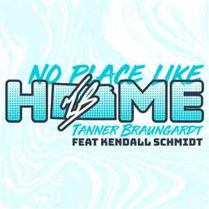 Tanner Braungardt Feat. Kendall Schmidt - No Place Like Home download free