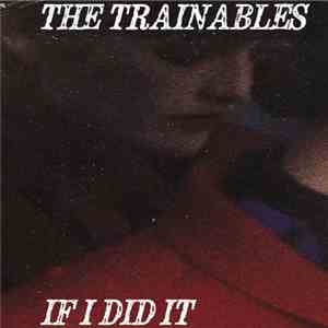 The Trainables - If I Did It download free