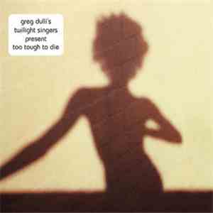 The Twilight Singers - Too Tough To Die download free