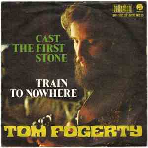 Tom Fogerty - Cast The First Stone / Train To Nowhere download free