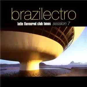 Various - Brazilectro: Latin Flavoured Club Tunes Session 7 download free