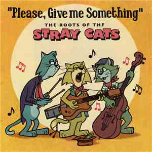 Various - "Please, Give Me Something" - The Roots Of The Stray Cats download free