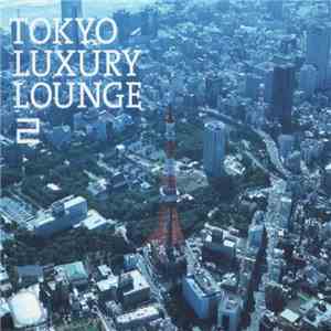 Various - Tokyo Luxury Lounge 2 download free
