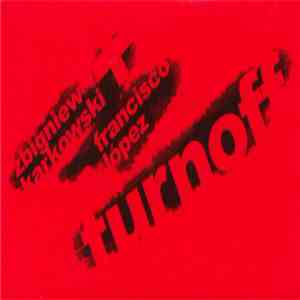 Zbigniew Karkowski / Francisco López - Turnoff download free